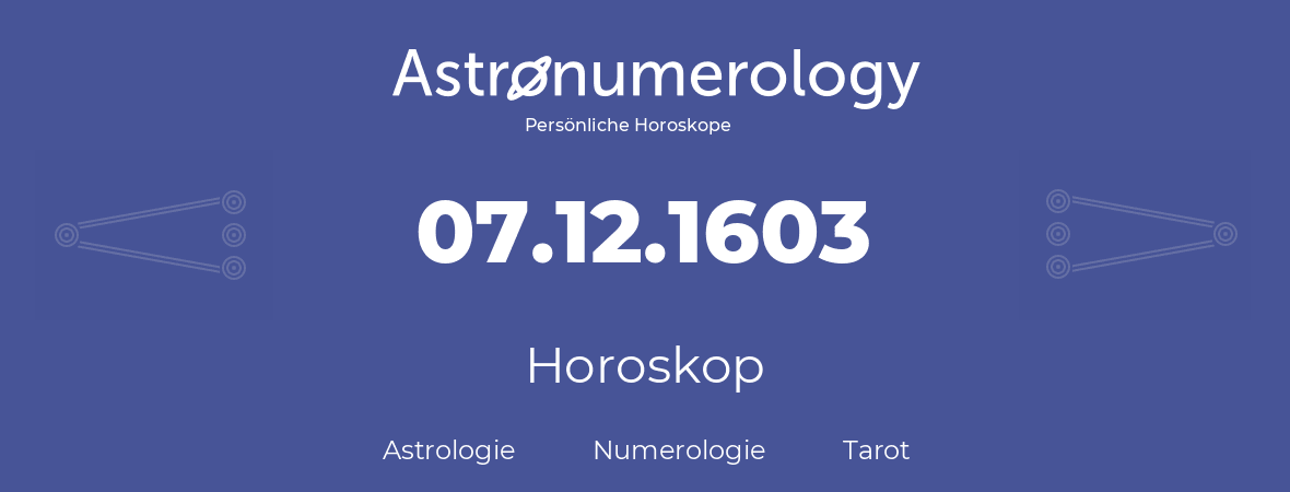 Horoskop für Geburtstag (geborener Tag): 07.12.1603 (der 7. Dezember 1603)