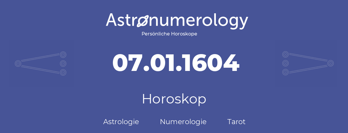 Horoskop für Geburtstag (geborener Tag): 07.01.1604 (der 7. Januar 1604)