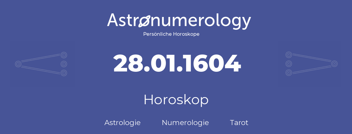 Horoskop für Geburtstag (geborener Tag): 28.01.1604 (der 28. Januar 1604)