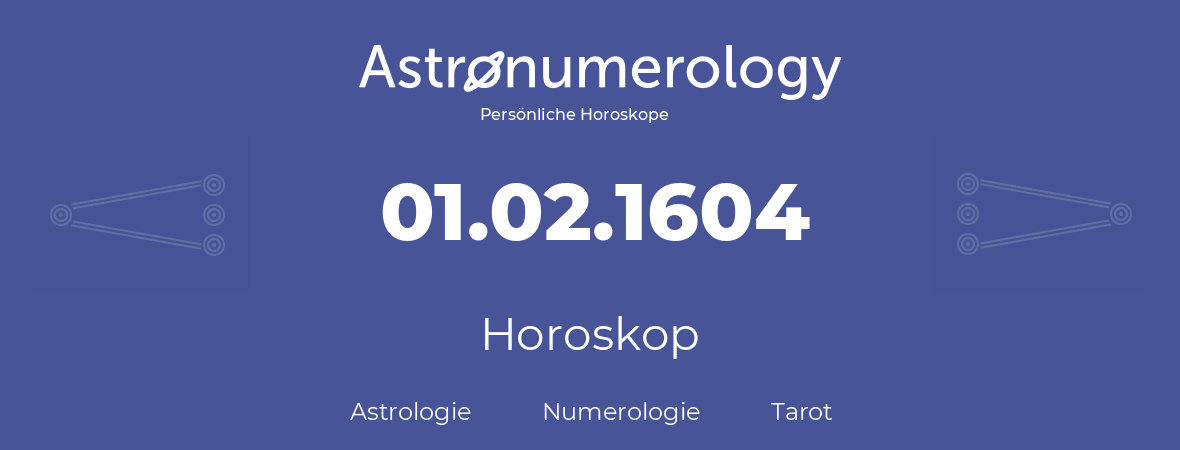 Horoskop für Geburtstag (geborener Tag): 01.02.1604 (der 29. Februar 1604)