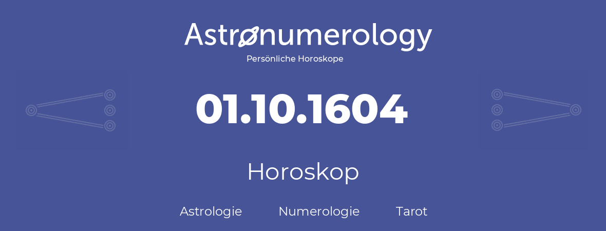 Horoskop für Geburtstag (geborener Tag): 01.10.1604 (der 1. Oktober 1604)