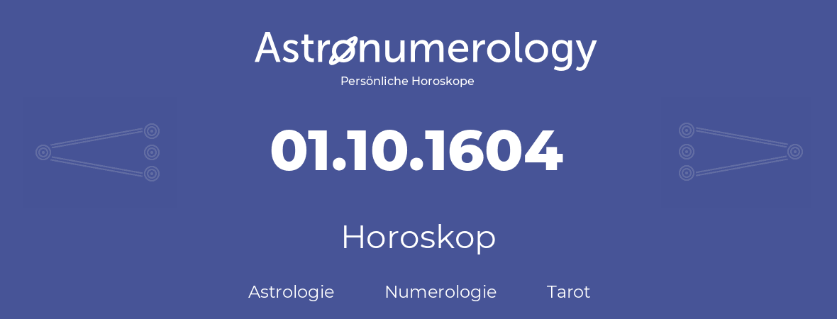 Horoskop für Geburtstag (geborener Tag): 01.10.1604 (der 01. Oktober 1604)