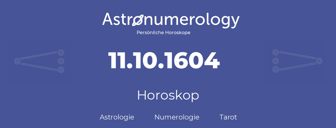 Horoskop für Geburtstag (geborener Tag): 11.10.1604 (der 11. Oktober 1604)