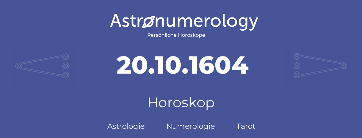 Horoskop für Geburtstag (geborener Tag): 20.10.1604 (der 20. Oktober 1604)