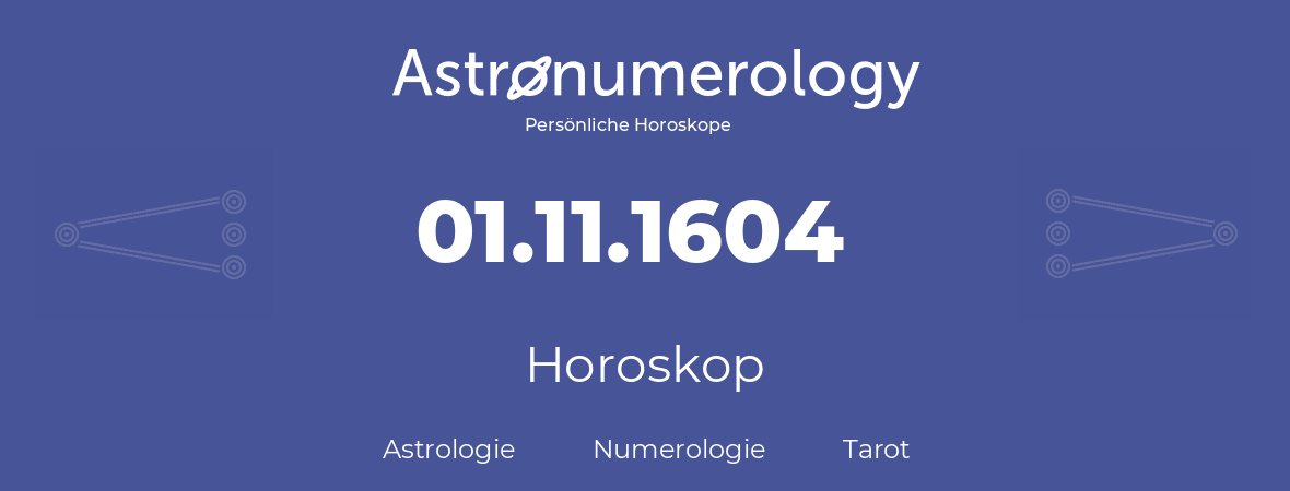 Horoskop für Geburtstag (geborener Tag): 01.11.1604 (der 1. November 1604)