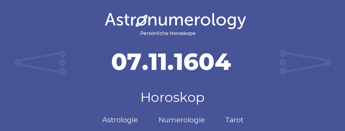 Horoskop für Geburtstag (geborener Tag): 07.11.1604 (der 7. November 1604)