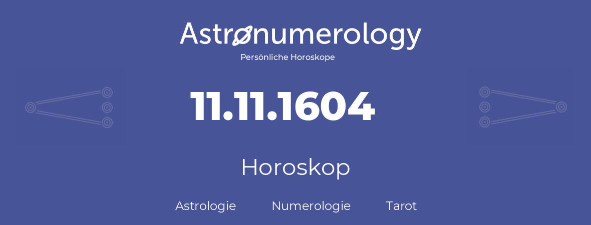 Horoskop für Geburtstag (geborener Tag): 11.11.1604 (der 11. November 1604)
