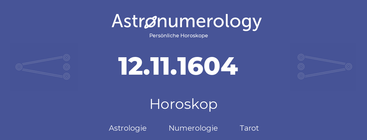 Horoskop für Geburtstag (geborener Tag): 12.11.1604 (der 12. November 1604)