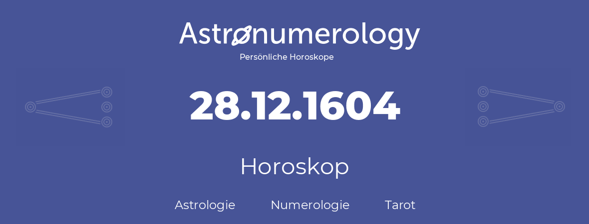 Horoskop für Geburtstag (geborener Tag): 28.12.1604 (der 28. Dezember 1604)