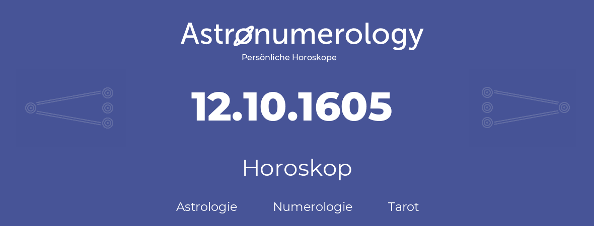 Horoskop für Geburtstag (geborener Tag): 12.10.1605 (der 12. Oktober 1605)