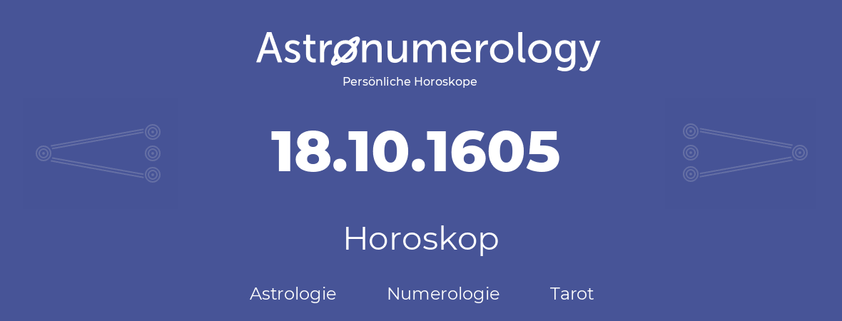 Horoskop für Geburtstag (geborener Tag): 18.10.1605 (der 18. Oktober 1605)