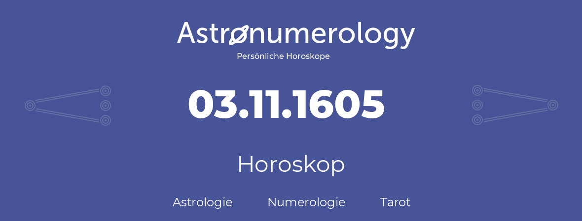 Horoskop für Geburtstag (geborener Tag): 03.11.1605 (der 3. November 1605)