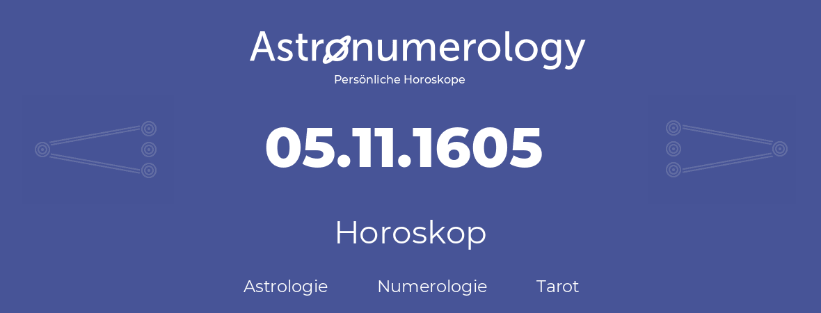 Horoskop für Geburtstag (geborener Tag): 05.11.1605 (der 05. November 1605)