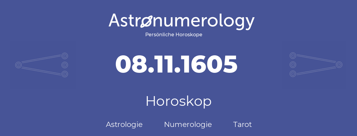 Horoskop für Geburtstag (geborener Tag): 08.11.1605 (der 8. November 1605)