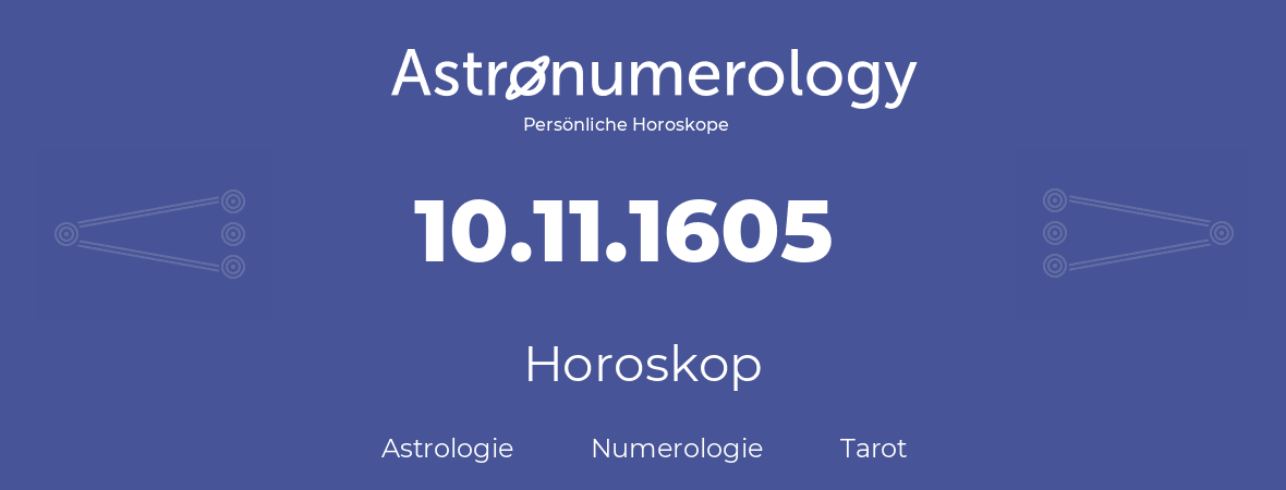 Horoskop für Geburtstag (geborener Tag): 10.11.1605 (der 10. November 1605)