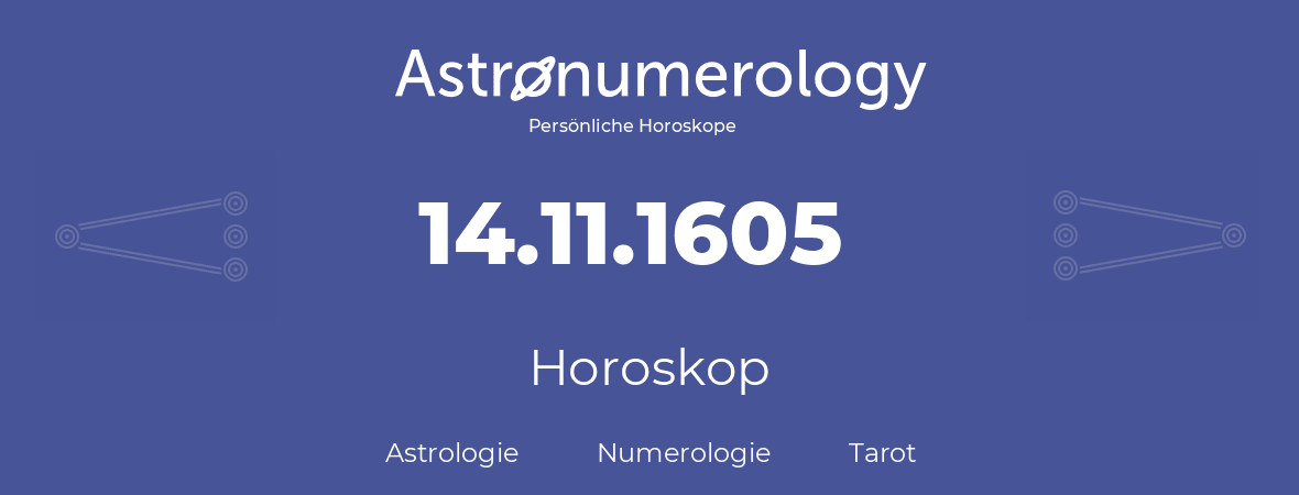 Horoskop für Geburtstag (geborener Tag): 14.11.1605 (der 14. November 1605)