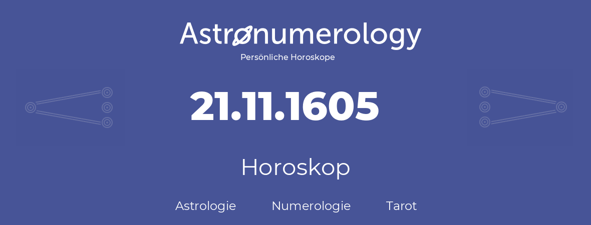 Horoskop für Geburtstag (geborener Tag): 21.11.1605 (der 21. November 1605)