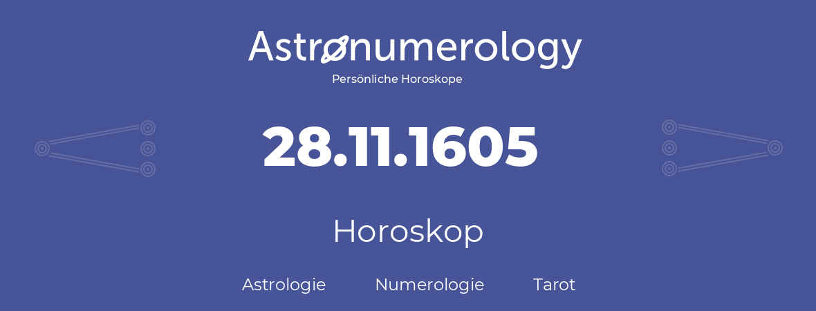 Horoskop für Geburtstag (geborener Tag): 28.11.1605 (der 28. November 1605)