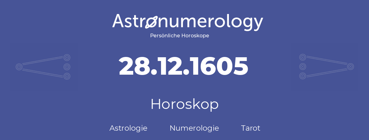 Horoskop für Geburtstag (geborener Tag): 28.12.1605 (der 28. Dezember 1605)