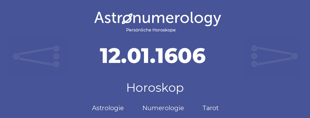 Horoskop für Geburtstag (geborener Tag): 12.01.1606 (der 12. Januar 1606)