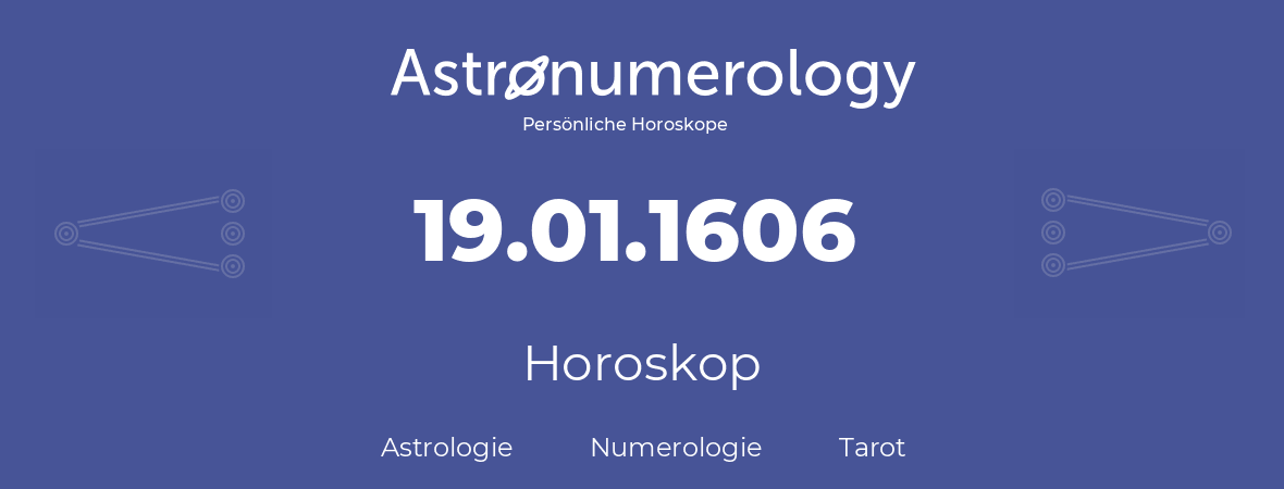 Horoskop für Geburtstag (geborener Tag): 19.01.1606 (der 19. Januar 1606)