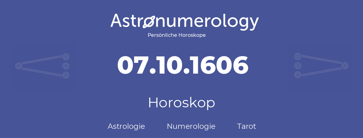 Horoskop für Geburtstag (geborener Tag): 07.10.1606 (der 07. Oktober 1606)