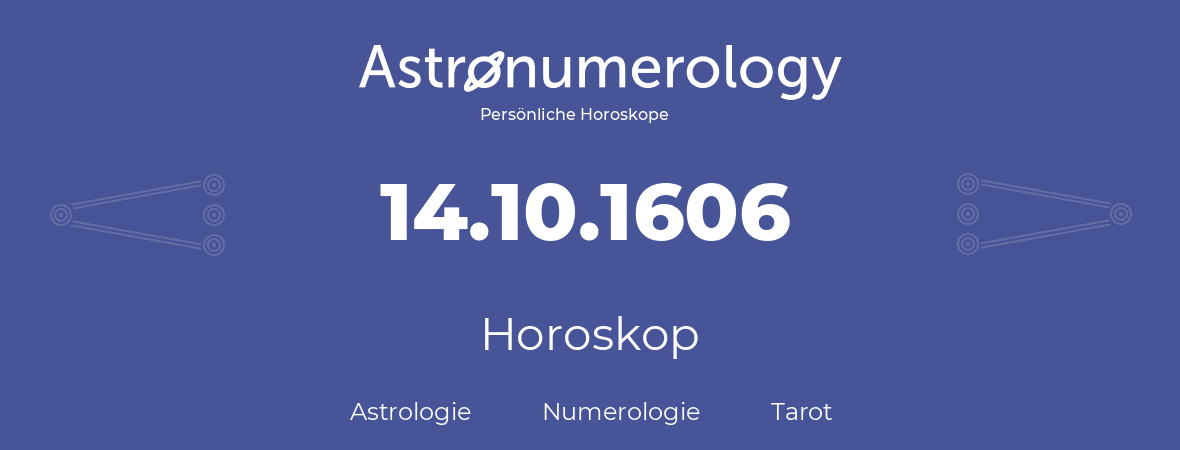 Horoskop für Geburtstag (geborener Tag): 14.10.1606 (der 14. Oktober 1606)