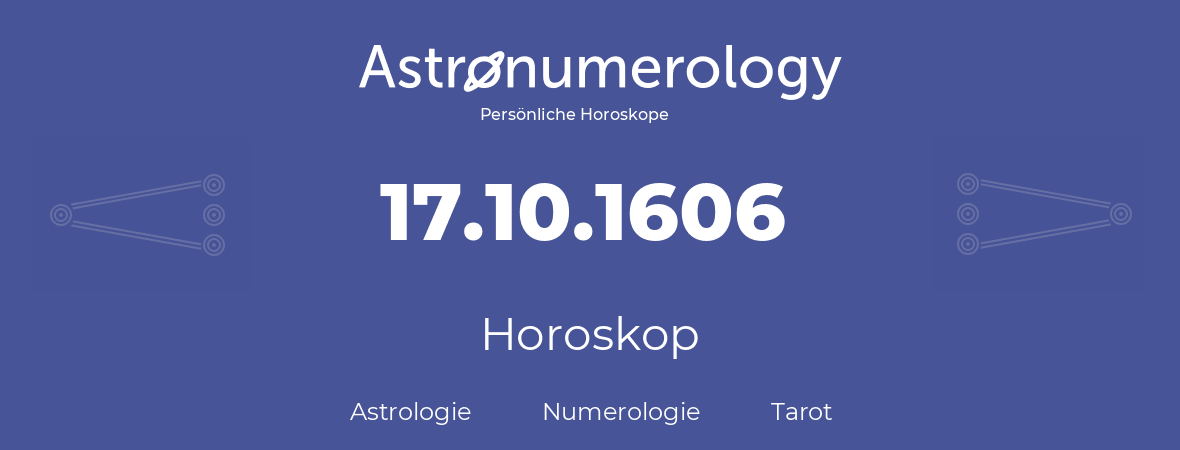 Horoskop für Geburtstag (geborener Tag): 17.10.1606 (der 17. Oktober 1606)