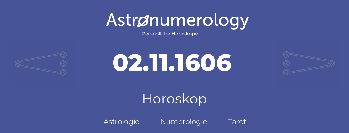 Horoskop für Geburtstag (geborener Tag): 02.11.1606 (der 2. November 1606)