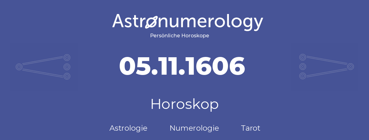 Horoskop für Geburtstag (geborener Tag): 05.11.1606 (der 05. November 1606)