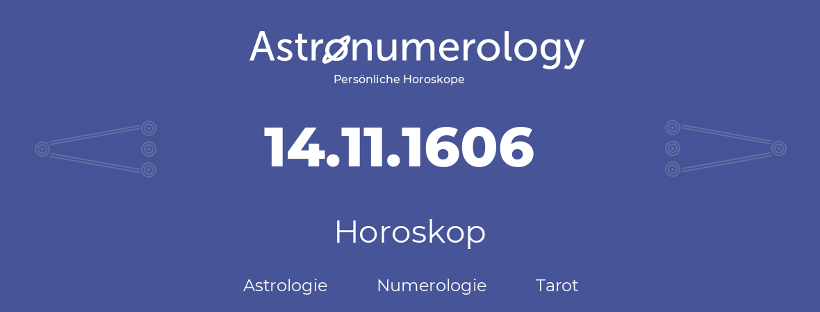 Horoskop für Geburtstag (geborener Tag): 14.11.1606 (der 14. November 1606)