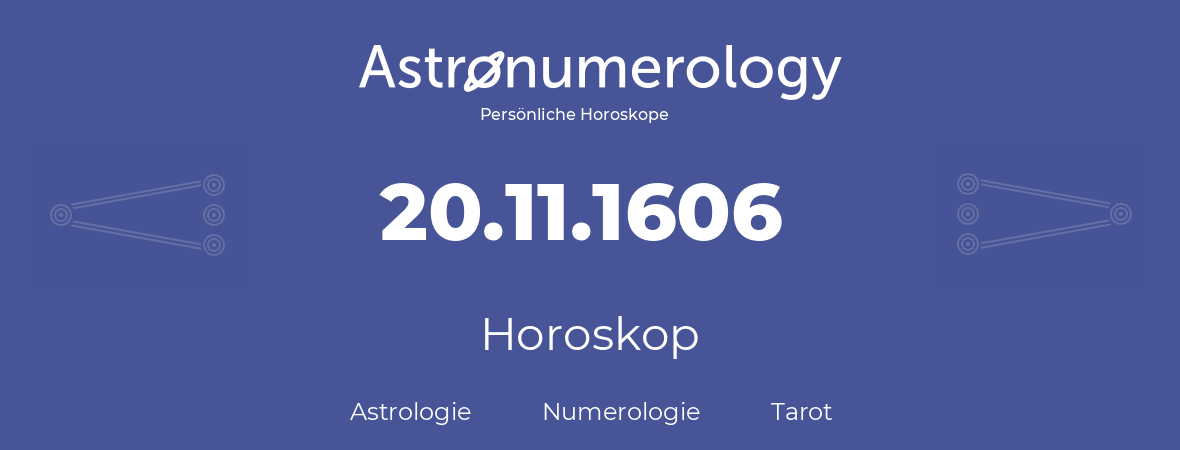 Horoskop für Geburtstag (geborener Tag): 20.11.1606 (der 20. November 1606)