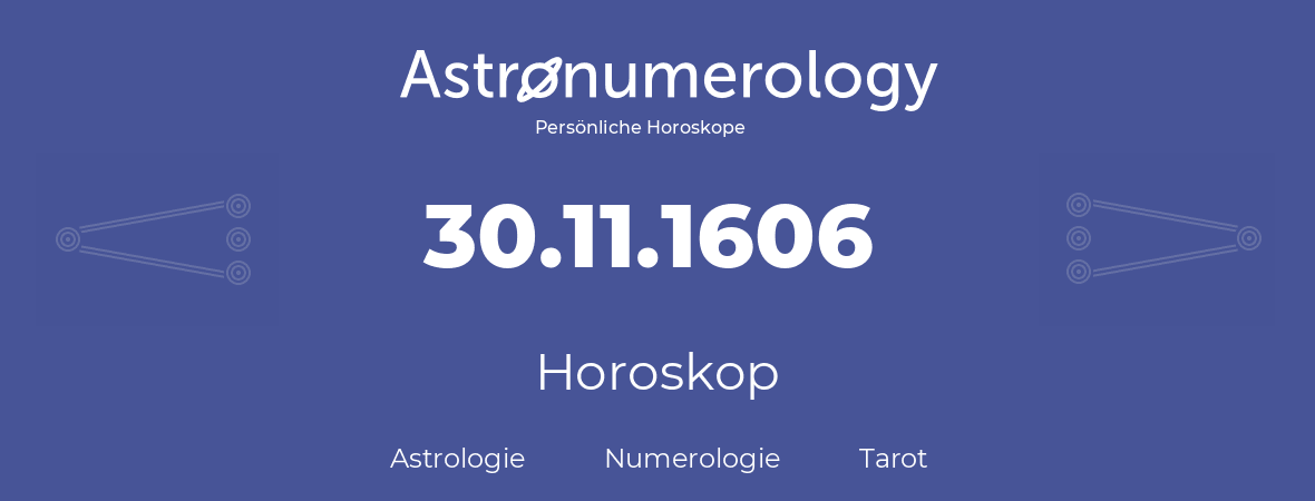 Horoskop für Geburtstag (geborener Tag): 30.11.1606 (der 30. November 1606)