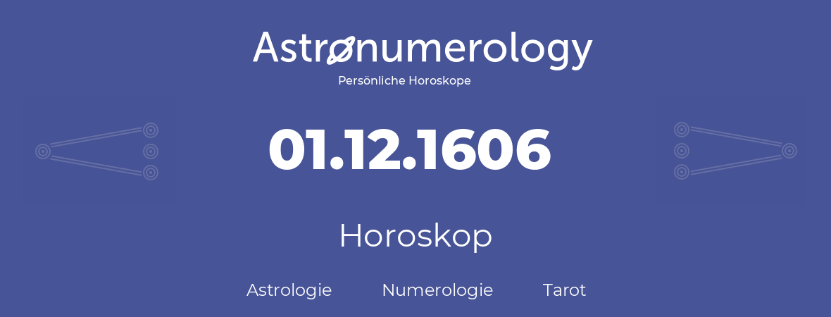 Horoskop für Geburtstag (geborener Tag): 01.12.1606 (der 01. Dezember 1606)