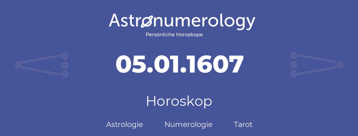 Horoskop für Geburtstag (geborener Tag): 05.01.1607 (der 5. Januar 1607)