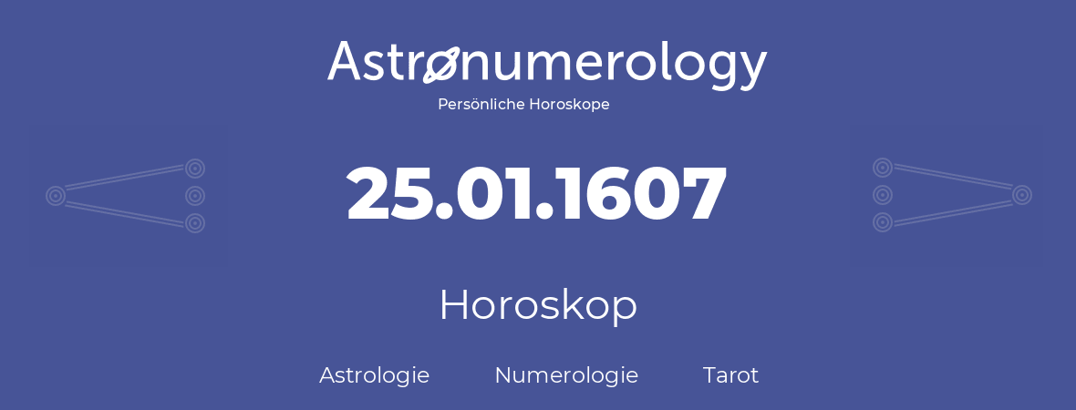 Horoskop für Geburtstag (geborener Tag): 25.01.1607 (der 25. Januar 1607)