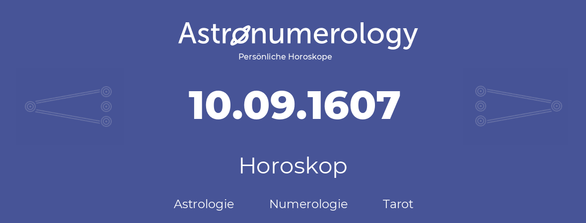 Horoskop für Geburtstag (geborener Tag): 10.09.1607 (der 10. September 1607)