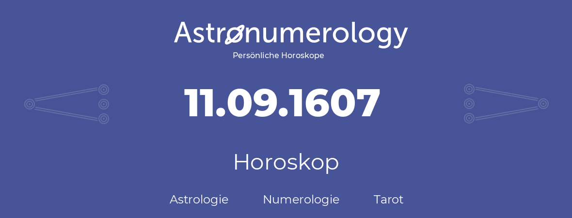 Horoskop für Geburtstag (geborener Tag): 11.09.1607 (der 11. September 1607)