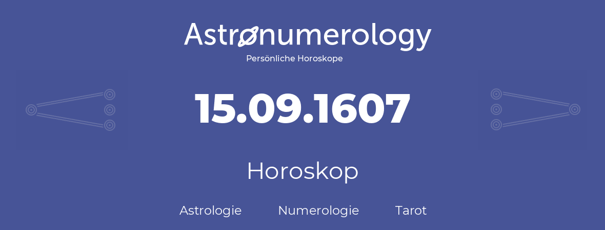 Horoskop für Geburtstag (geborener Tag): 15.09.1607 (der 15. September 1607)