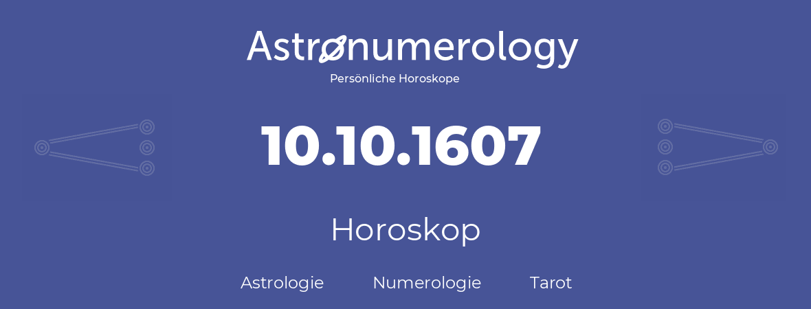Horoskop für Geburtstag (geborener Tag): 10.10.1607 (der 10. Oktober 1607)