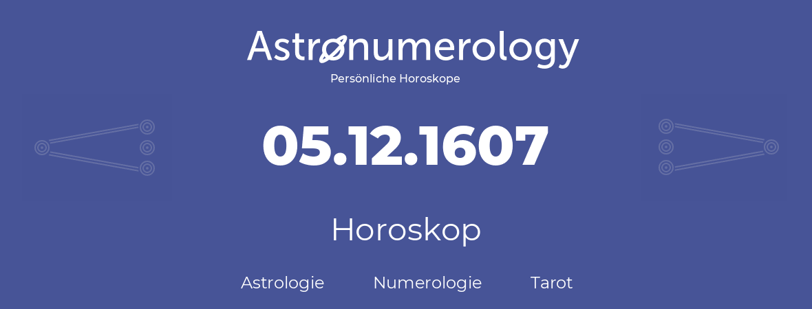 Horoskop für Geburtstag (geborener Tag): 05.12.1607 (der 5. Dezember 1607)