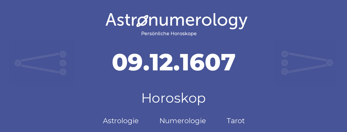 Horoskop für Geburtstag (geborener Tag): 09.12.1607 (der 9. Dezember 1607)