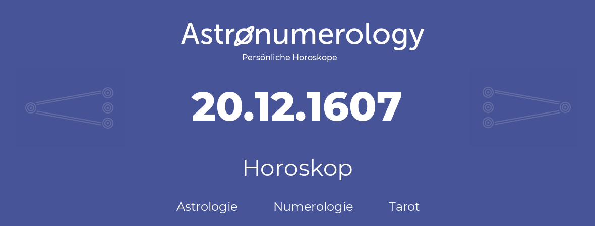 Horoskop für Geburtstag (geborener Tag): 20.12.1607 (der 20. Dezember 1607)