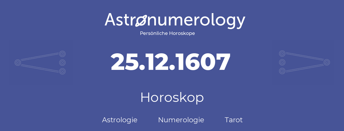 Horoskop für Geburtstag (geborener Tag): 25.12.1607 (der 25. Dezember 1607)