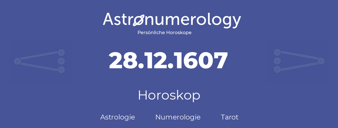 Horoskop für Geburtstag (geborener Tag): 28.12.1607 (der 28. Dezember 1607)