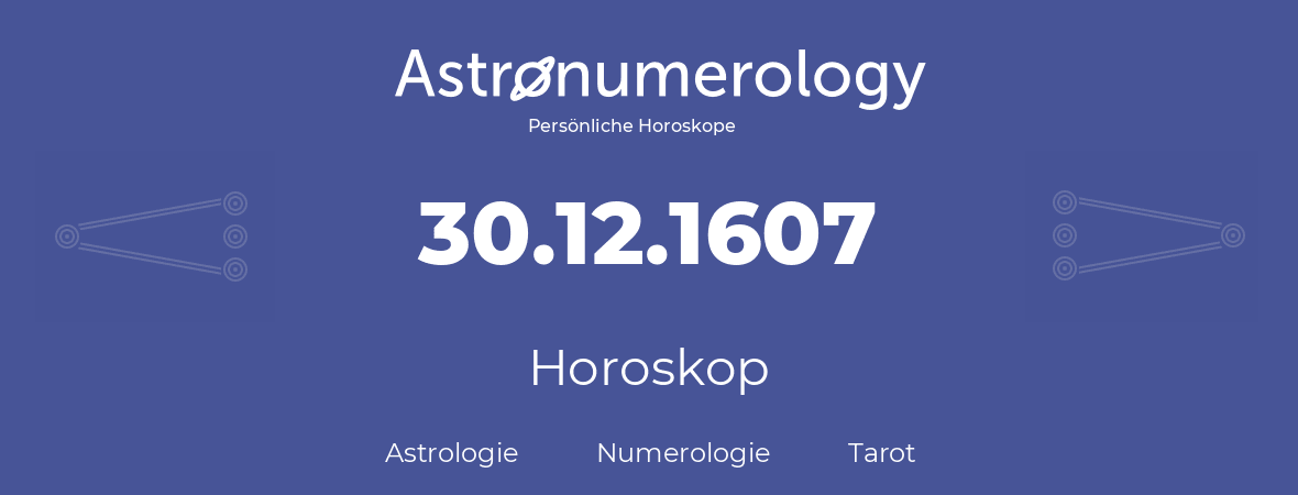 Horoskop für Geburtstag (geborener Tag): 30.12.1607 (der 30. Dezember 1607)