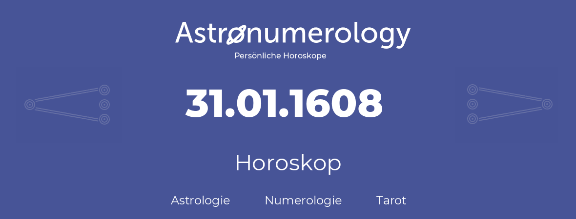 Horoskop für Geburtstag (geborener Tag): 31.01.1608 (der 31. Januar 1608)