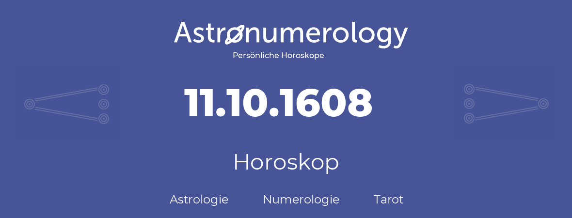 Horoskop für Geburtstag (geborener Tag): 11.10.1608 (der 11. Oktober 1608)