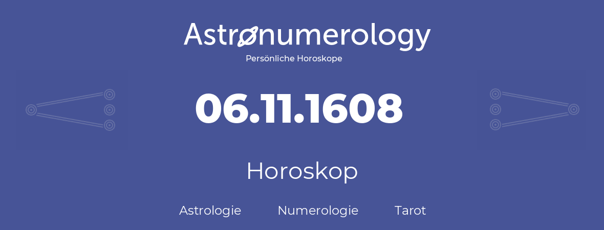 Horoskop für Geburtstag (geborener Tag): 06.11.1608 (der 6. November 1608)