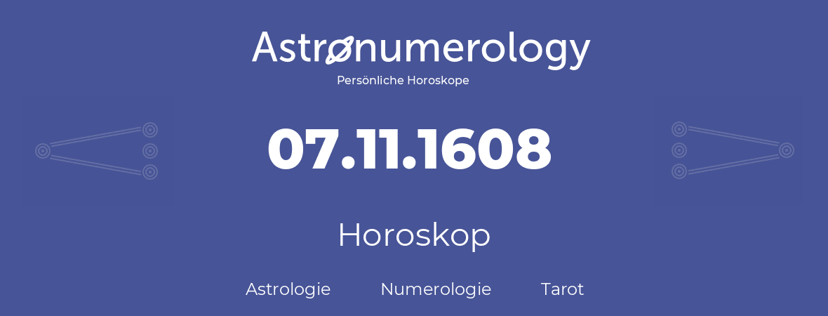 Horoskop für Geburtstag (geborener Tag): 07.11.1608 (der 07. November 1608)